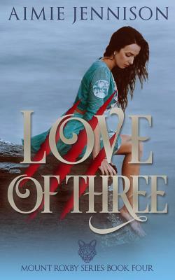 Love of Three: A Mount Roxby Novella by Aimie Jennison