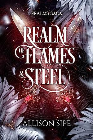 Realm of Flames and Steel by Allison Sipe