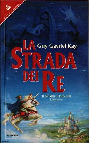 La strada dei re by Guy Gavriel Kay