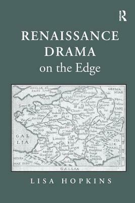 Renaissance Drama on the Edge by Lisa Hopkins