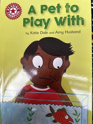 A Pet to Play With: Independent Reading Red 2 by Katie Dale