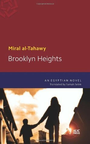 Brooklyn Heights: An Egyptian Novel by Miral al-Tahawy, Samah Selim