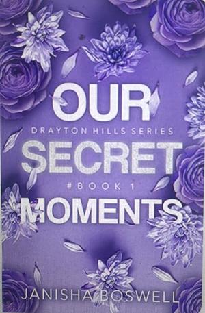 Our Secret Moments by Janisha Boswell