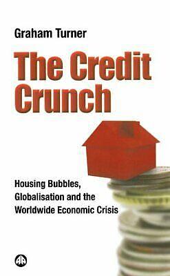 The Credit Crunch: Housing Bubbles, Globalisation and the Worldwide Economic Crisis by GFC Economics, Graham Turner