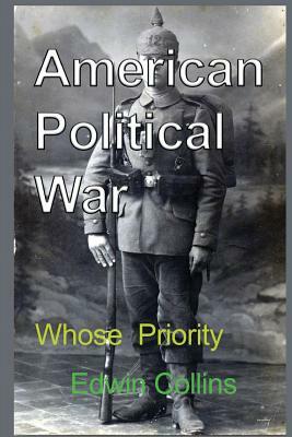 American Political War: Whose Priority by Edwin Collins