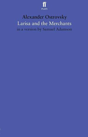 Larisa and the Merchants by Alexander Ostrovsky, Samuel Adamson