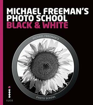 Michael Freeman's Photo School. Black & White by Michael Freeman