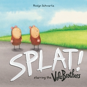 Splat!: Starring the Vole Brothers by Roslyn Schwartz