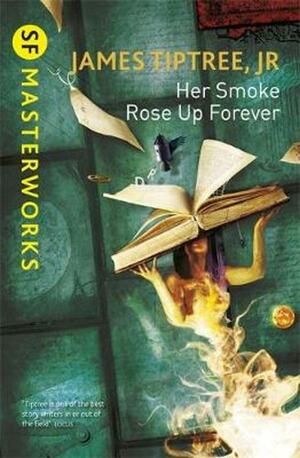 Her Smoke Rose Up Forever by James Tiptree Jr.