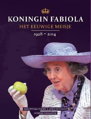 Koningin Fabiola - Het eeuwige meisje by Joris De Voogt, Brigitte Balfoort