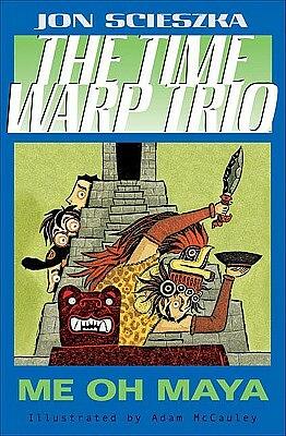 The Time Warp Trio Me Oh Maya by Jon Scieszka