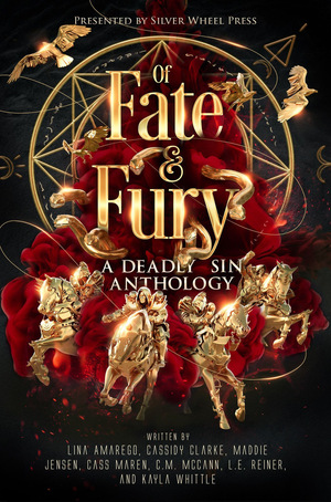 Of Fate & Fury; A Deadly Sin Anthology by Cass Maren, C. M. McCann, Kayla Whittle, Lina C. Amarego, Cassidy Clarke, Maddie Jensen, L.E. Reiner