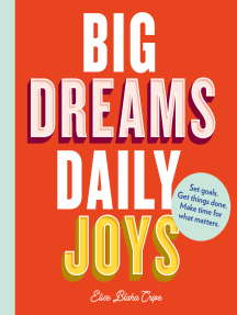 Big Dreams, Daily Joys: Get Things Done, Make Space for What Matters, Achieve Your Dreams by Elise Blaha Cripe