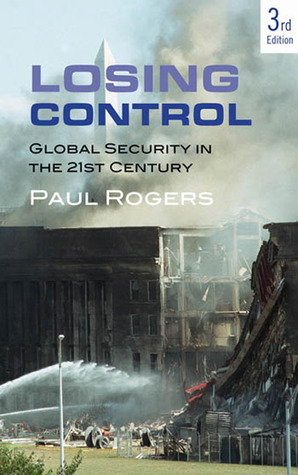 Losing Control: Global Security in the 21st Century by Paul Rogers