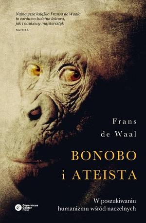 Bonobo i ateista. W poszukiwaniu humanizmu wśród naczelnych by Frans de Waal