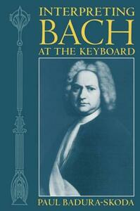 Interpreting Bach at the Keyboard by Paul Badura-Skoda