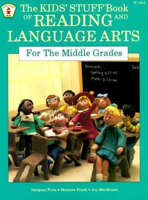 The Kids' Stuff Book of Reading and Language Arts for the Middle Grades by Joy MacKenzie, Imogene Forte, Marjorie Frank
