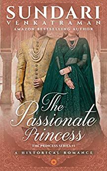 The Passionate Princess: A Historical Romance by Sundari Venkatraman