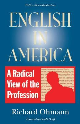 English in America: A Radical View of the Profession by Richard Ohmann