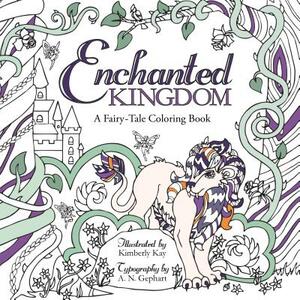 Enchanted Kingdom: A Fairy-Tale Coloring Book by Kimberly Kay