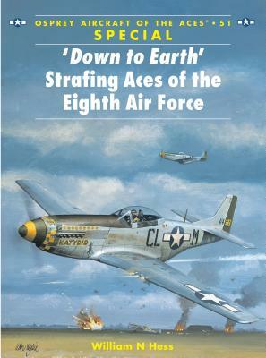 'down to Earth' Strafing Aces of the Eighth Air Force by William N. Hess