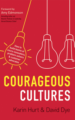 Courageous Cultures by Karin Hurt, David Dye