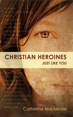 Christian Heroines: Just Like You? by Catherine MacKenzie