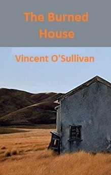 The Burned House by Vincent O'Sullivan