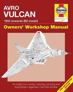 Avro Vulcan Manual 1952 Onwards (B2 Model): An Insight Into Owning, Restoring, Servicing and Flying Britain's Legacy Cold War Bomber by Tony Blackman, Alfred Price