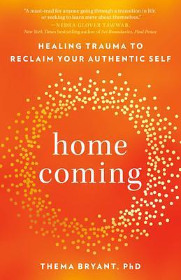 Homecoming: Healing Trauma to Reclaim Your Authentic Self by Thema Bryant-Davis, Thema Bryant-Davis