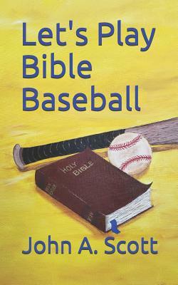 Let's Play Bible Baseball by Connie E. Scott, John A. Scott