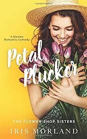 Petal Plucker: a Steamy Romantic Comedy by Iris Morland