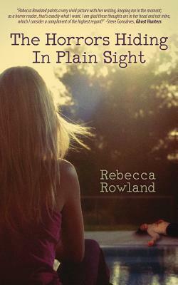 The Horrors Hiding in Plain Sight by Rebecca Rowland