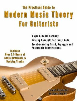 The Practical Guide to Modern Music Theory for Guitarists by Joseph Alexander