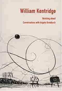 William Kentridge: Thinking Aloud: Conversations with Angela Breidbach by William Kentridge