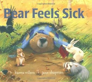 Bear Feels Sick by Karma Wilson, Jane Chapman