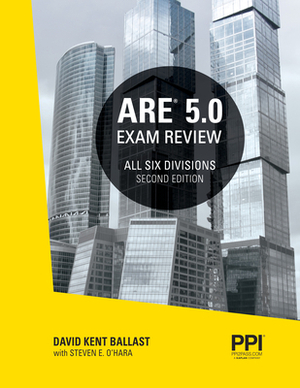 Ppi Are 5.0 Exam Review All Six Divisions, 2nd Edition - Comprehensive Review Manual for the Ncarb Are 5.0 Exam by Steven E. O'Hara, David Kent Ballast