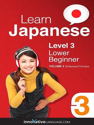 Learn Japanese: Level 3: Lower Beginner Japanese by Innovative Language Learning, LLC