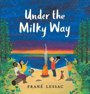 Under the Milky Way: Traditions and Celebrations Beneath the Stars by Frané Lessac