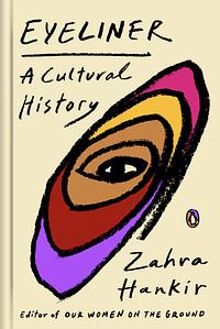Eyeliner: A Cultural History by Zahra Hankir