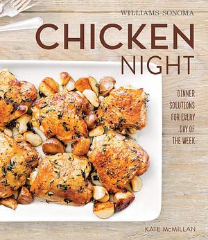 Chicken Night: Dinner Solutions for Every Day of the Week by Kate McMillan