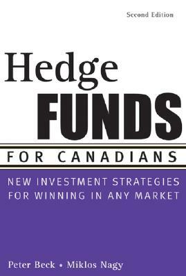 Hedge Funds for Canadians: New Investment Strategies for Winning in Any Market by M. Nagy Miklós, Peter Beck