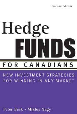 Hedge Funds for Canadians: New Investment Strategies for Winning in Any Market by Peter Beck, M. Nagy Miklós