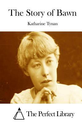 The Story of Bawn by Katharine Tynan