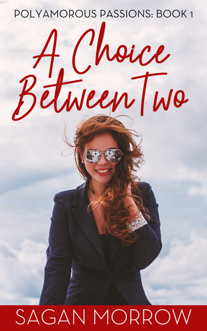 A Choice Between Two (Polyamorous Passions, #1) by Sagan Morrow