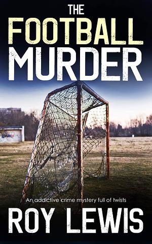 The Football Murder by Roy Lewis, Roy Lewis