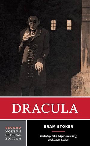 Dracula: A Norton Critical Edition by David J. Skal, Bram Stoker, Bram Stoker, John Edgar Browning