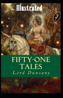 Fifty-One Tales Illustrated by Lord Dunsany