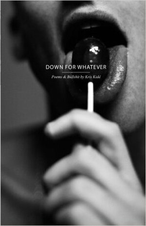 Down for Whatever by Kris Kidd
