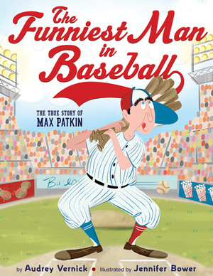 The Funniest Man in Baseball: The True Story of Max Patkin by Audrey Vernick, Jennifer Bower